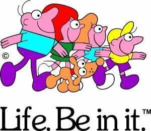 Life. Be in It.
